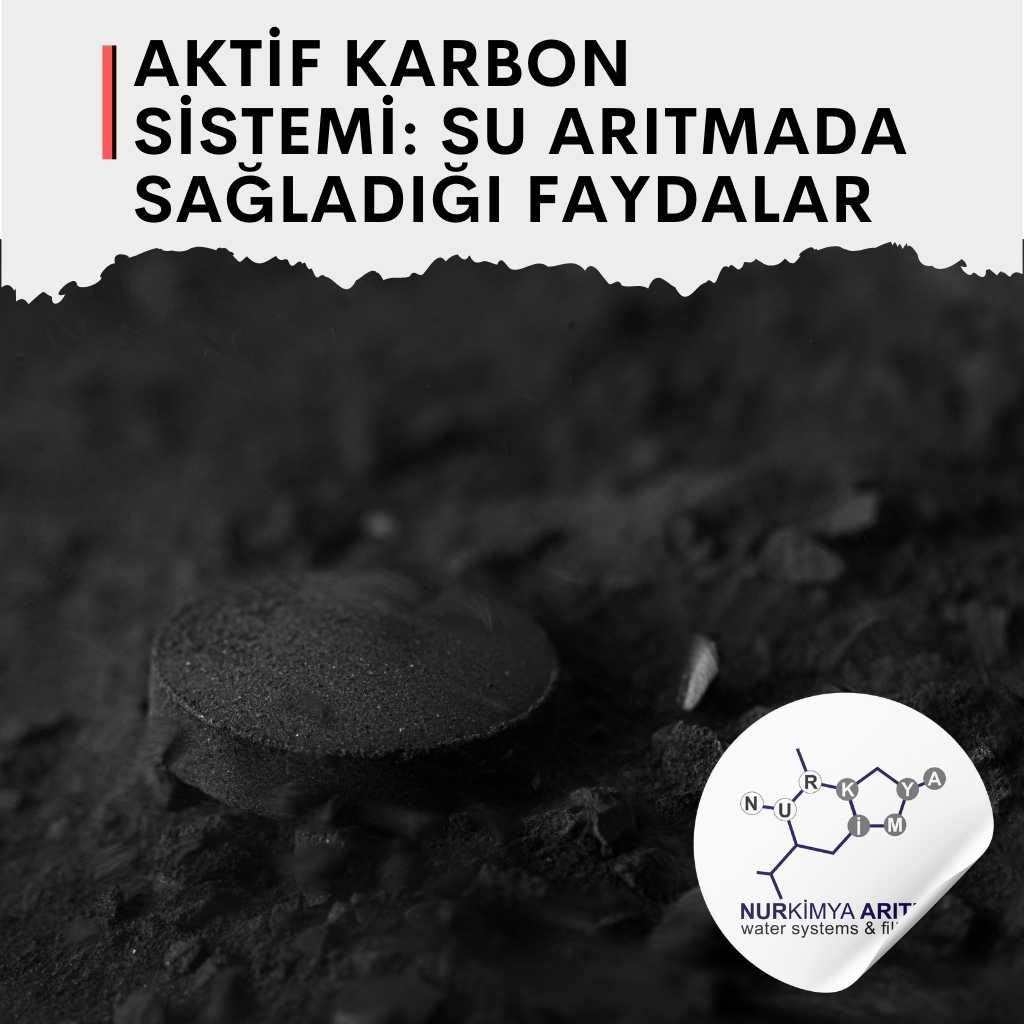 Aktif Karbon Sistemi: Su Arıtmada Sağladığı Faydalar