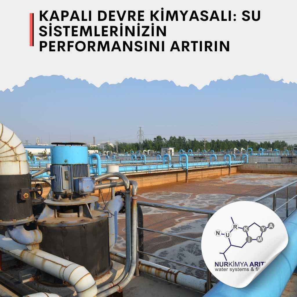 Kapalı Devre Kimyasalı: Su Sistemlerinizin Performansını Artırın