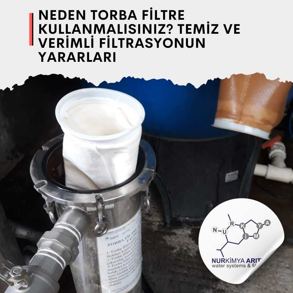 Neden Torba Filtre Kullanmalısınız? Temiz ve Verimli Filtrasyonun Yararları