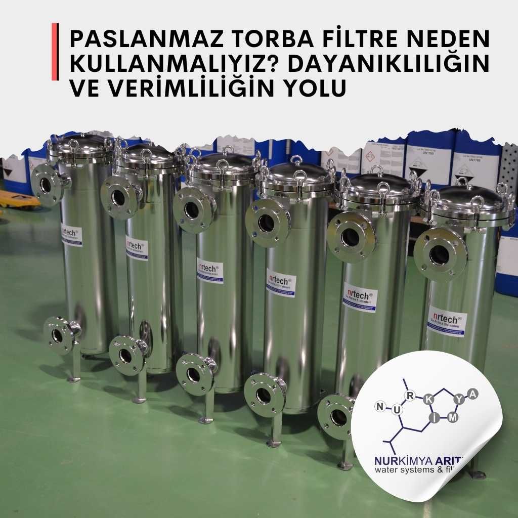 Paslanmaz Torba Filtre Neden Kullanmalıyız? Dayanıklılığın ve Verimliliğin Yolu