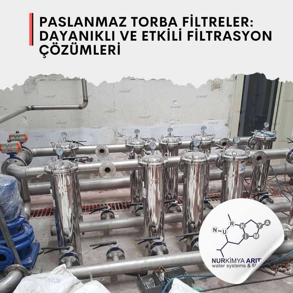 Paslanmaz Torba Filtreler: Dayanıklı ve Etkili Filtrasyon Çözümleri