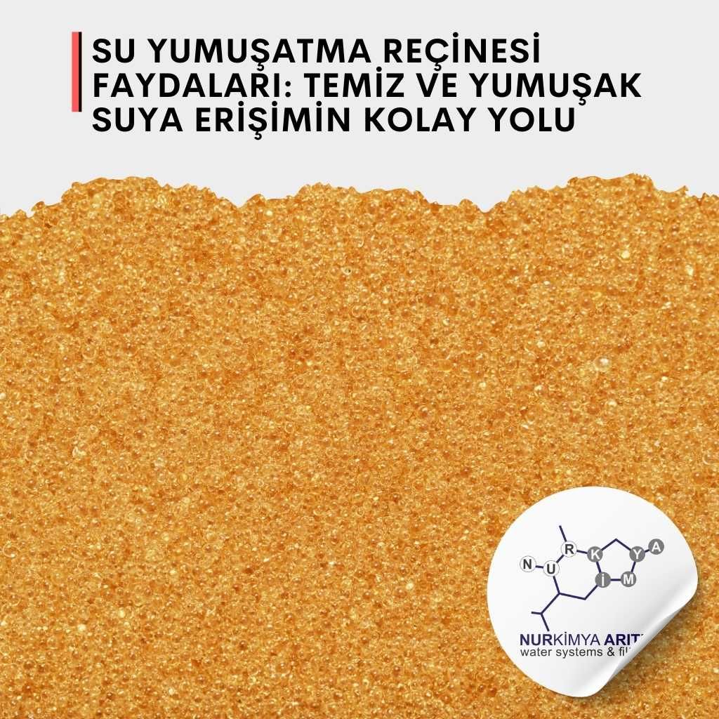 Su Yumuşatma Reçinesi Faydaları: Temiz ve Yumuşak Suya Erişimin Kolay Yolu